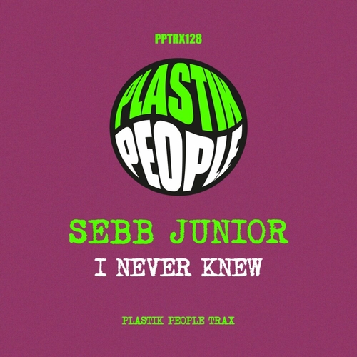 Sebb Junior - I Never Knew [PPTRX128]